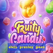 elvis presley peso e altura