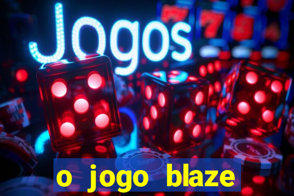 o jogo blaze casino paga mesmo