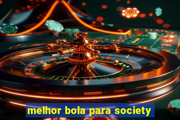 melhor bola para society