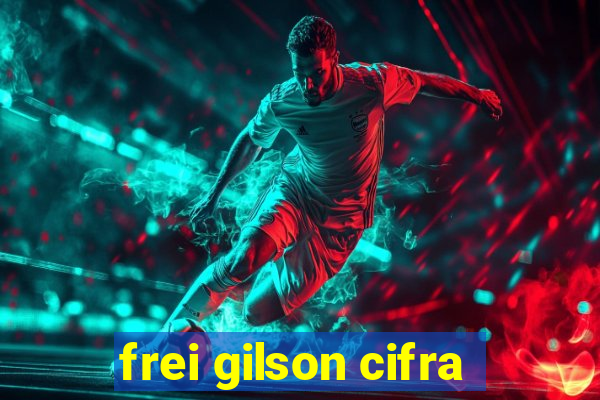 frei gilson cifra