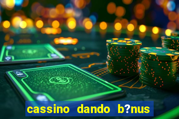 cassino dando b?nus no cadastro