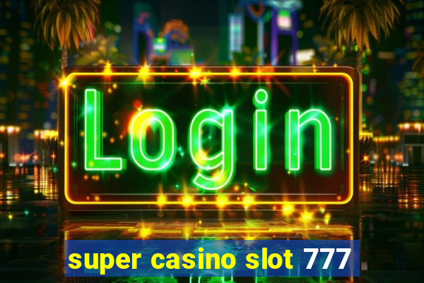 super casino slot 777