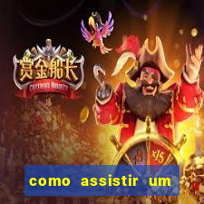 como assistir um jogo de futebol que ja passou