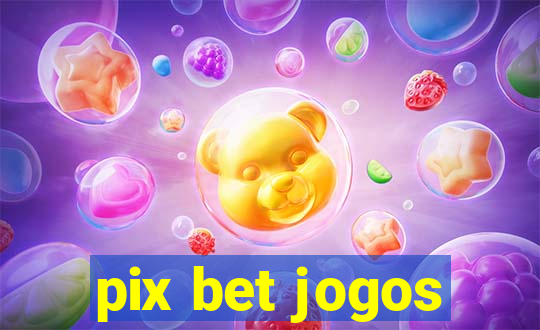 pix bet jogos