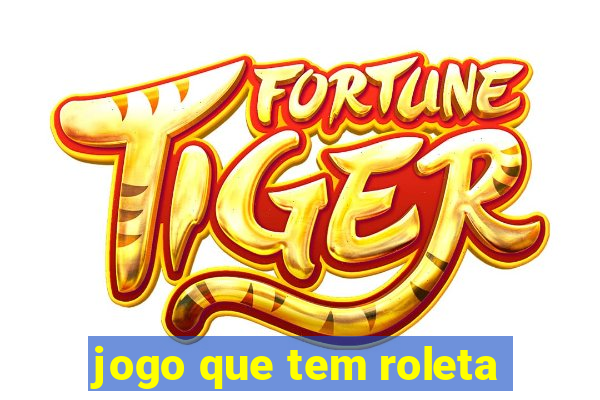 jogo que tem roleta