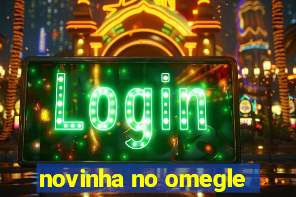 novinha no omegle