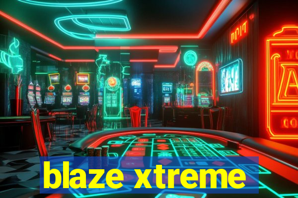 blaze xtreme