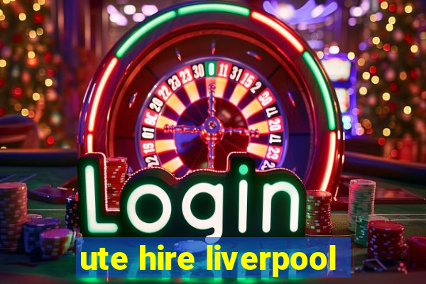 ute hire liverpool