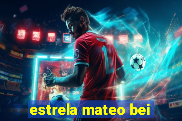 estrela mateo bei