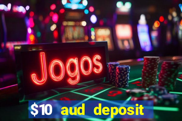 $10 aud deposit online casino