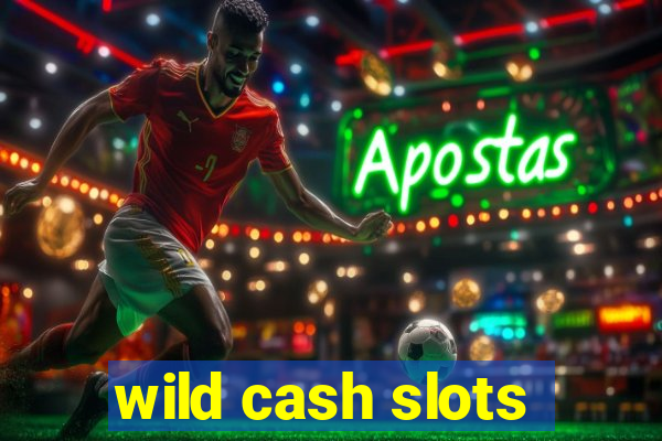 wild cash slots