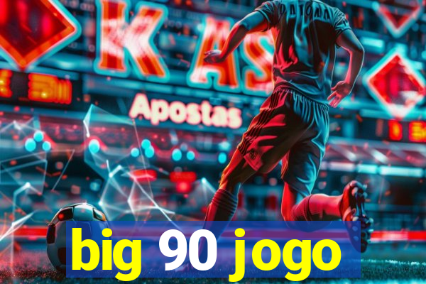 big 90 jogo