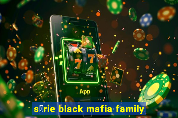 s茅rie black mafia family