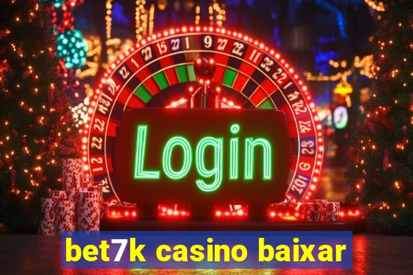 bet7k casino baixar