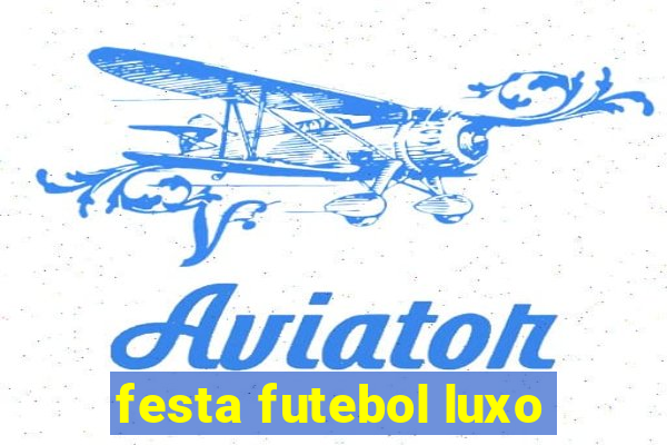 festa futebol luxo