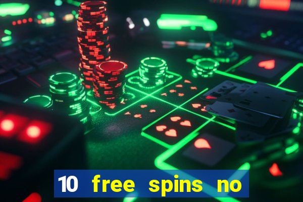 10 free spins no deposit casino uk