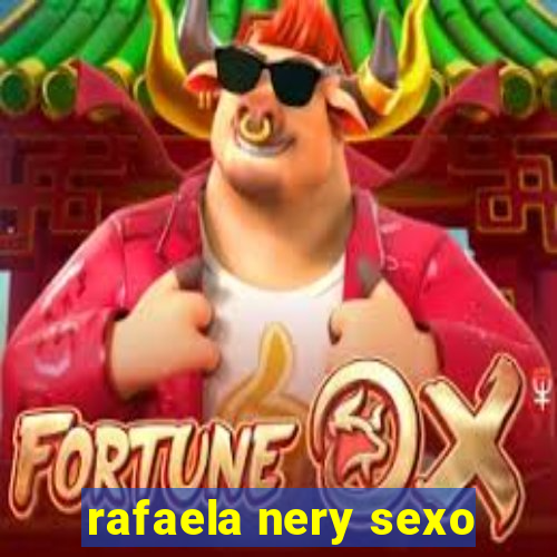 rafaela nery sexo