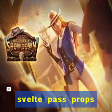 svelte pass props to slot