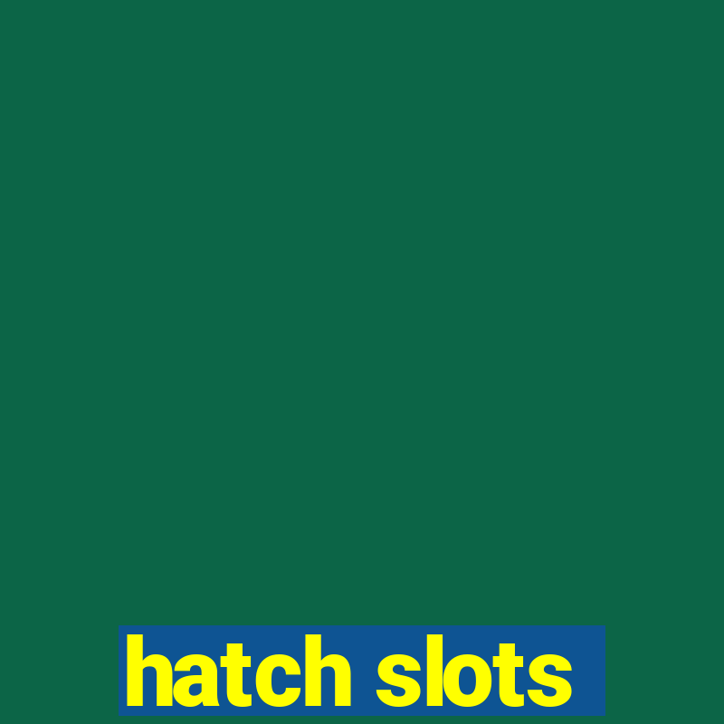 hatch slots