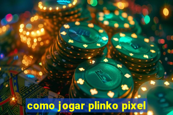 como jogar plinko pixel