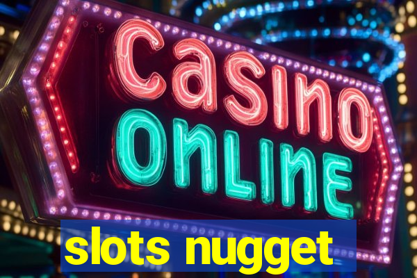 slots nugget