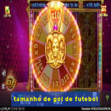 tamanho de gol de futebol