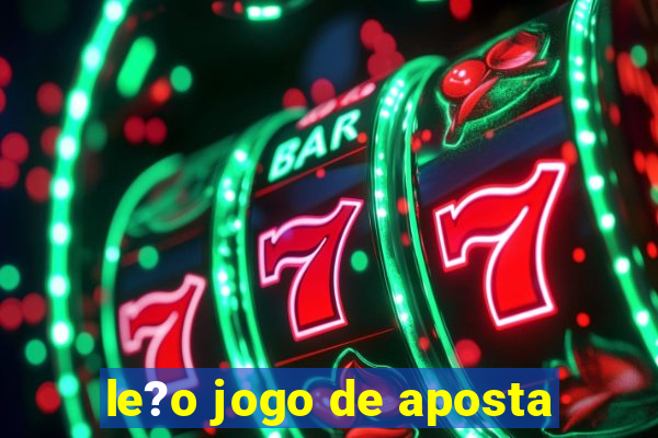 le?o jogo de aposta