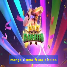 manga é uma fruta cítrica