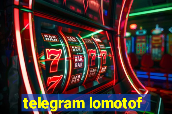 telegram lomotof