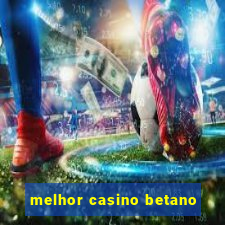 melhor casino betano