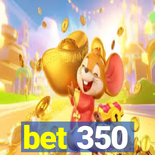 bet 350