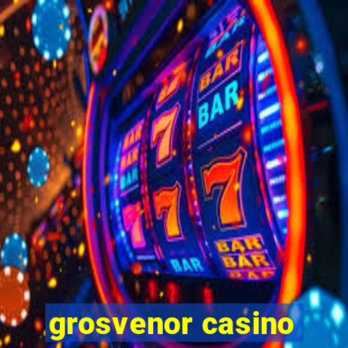 grosvenor casino