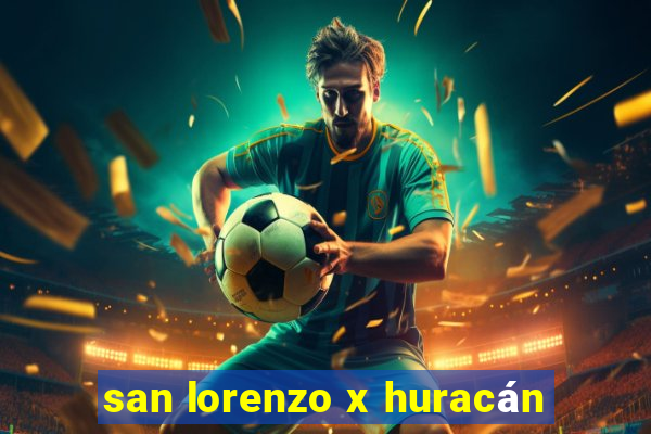 san lorenzo x huracán