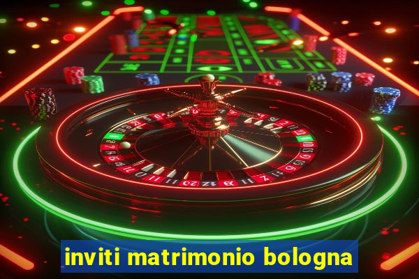 inviti matrimonio bologna