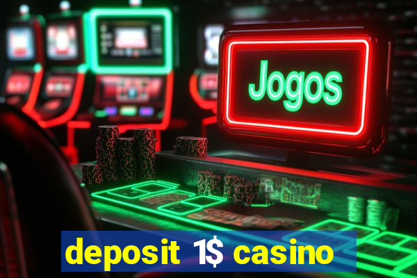 deposit 1$ casino