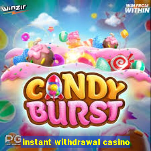 instant withdrawal casino