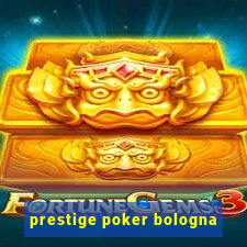 prestige poker bologna