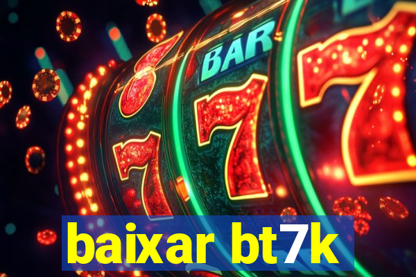 baixar bt7k