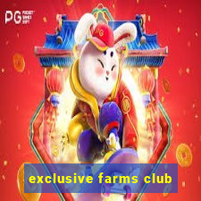 exclusive farms club