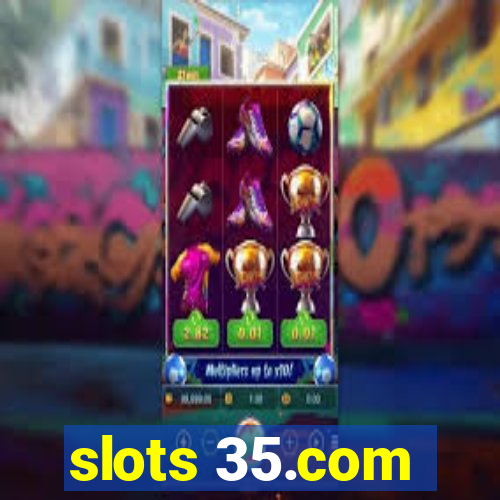 slots 35.com