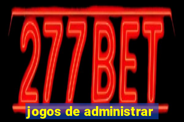 jogos de administrar