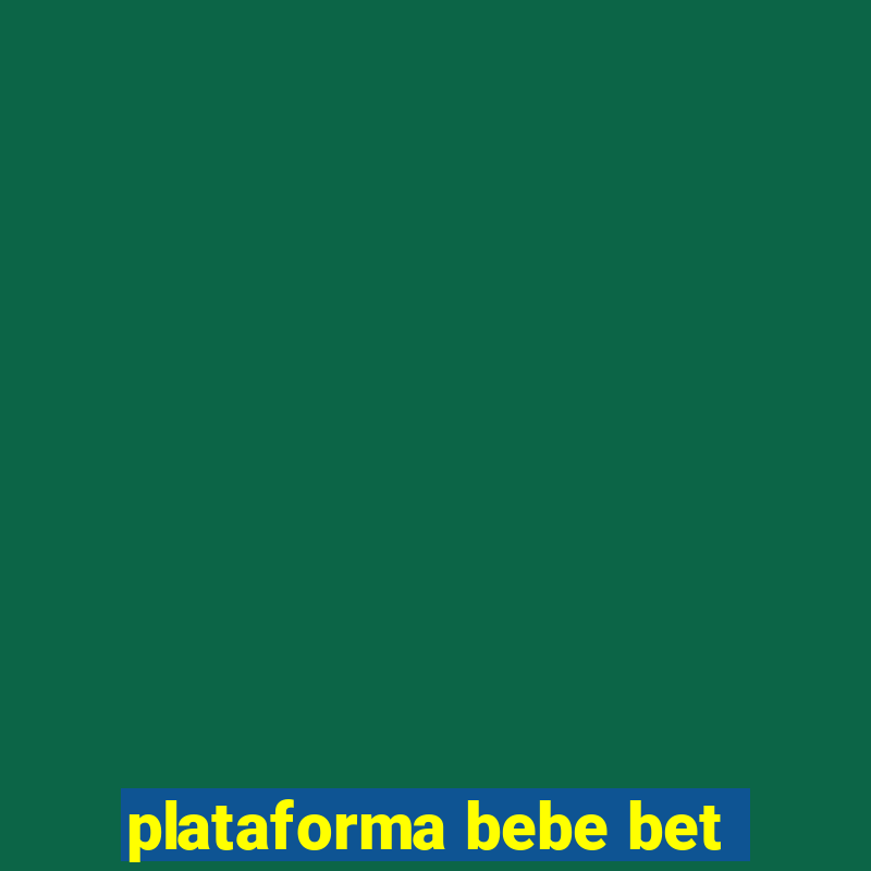 plataforma bebe bet