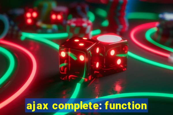 ajax complete: function