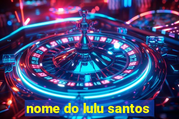 nome do lulu santos