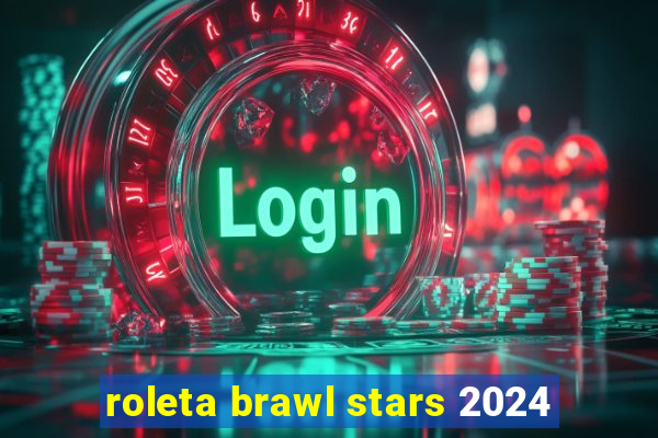 roleta brawl stars 2024