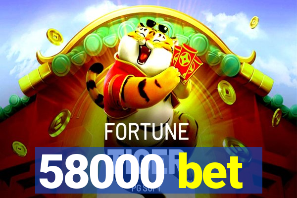 58000 bet