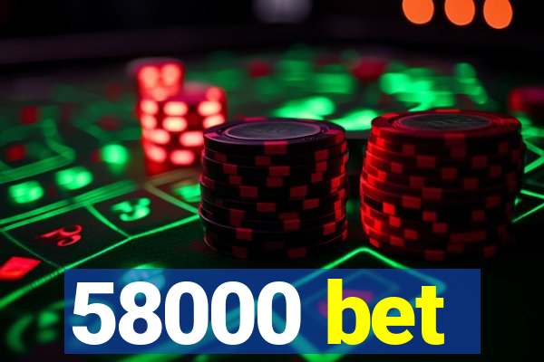 58000 bet