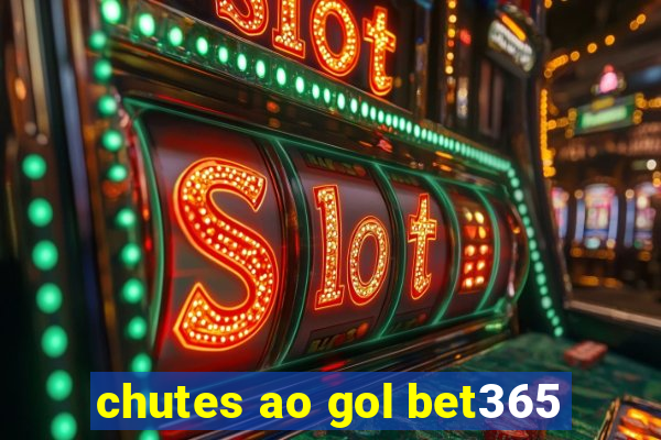 chutes ao gol bet365