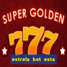 estrela bet esta fora do ar