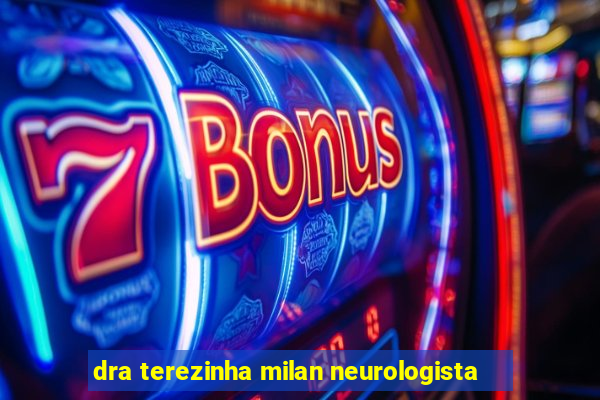 dra terezinha milan neurologista